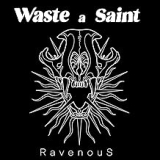 WASTE A SAINT