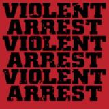 VIOLENT ARREST