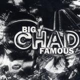 BIG CHAD FAMOUS