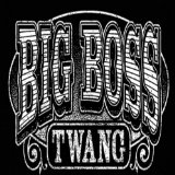 BIG BOSS TWANG