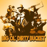 BIG OL DIRTY BUCKET