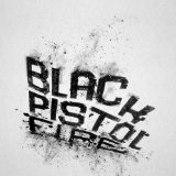 BLACK PISTOL FIRE