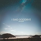 I SAID GOODBYE