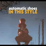 AUTOMATIC SHOES