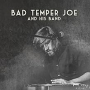 BAD TEMPER JOE