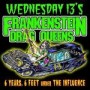 WEDNESDAY 13S FRANKENSTEIN DRAG QUEENS