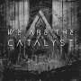 WE ARE THE CATALYST