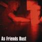 AS FRIENDS RUST