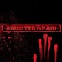 ADDICTED TO PAIN