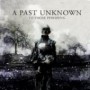 A PAST UNKNOWN