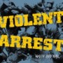 VIOLENT ARREST