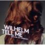 WILHELM TELL ME