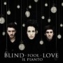 BLIND FOOL LOVE