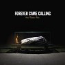 FOREVER CAME CALLING