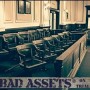 BAD ASSETS