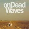 ON DEAD WAVES