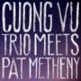 CUONG VU TRIO & PAT METHENY