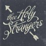 THEE HOLY STRANGERS