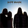 SLOW SEASON