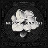 MUDDY MAGNOLIAS