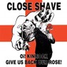 CLOSE SHAVE