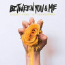 BETWEEN YOU & ME